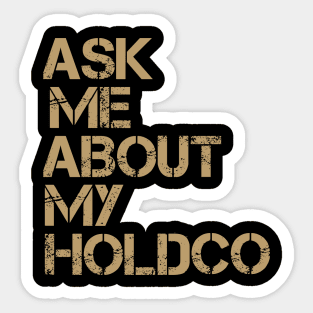 Ask Me About My HOLDCO Sticker